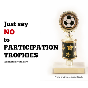 Just Say NO to Participation Trophies