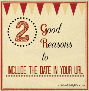 2 Good Reasons to Include the Date in Your URL