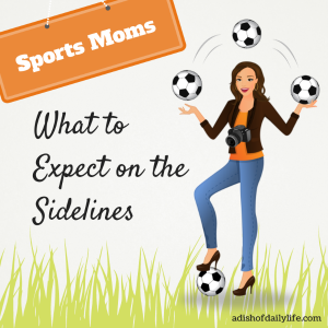 Sports Moms What to Expect on the Sidelines