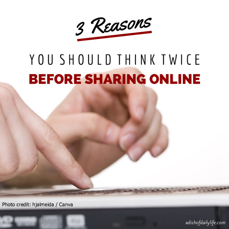 3 Reasons You Should Think Twice Before Sharing Online