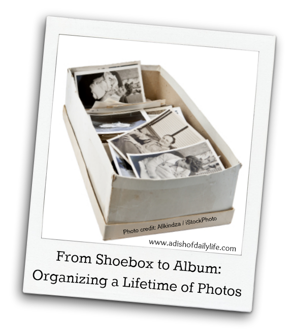 From Shoebox to Album Organizing a Lifetime of Photos