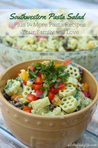 Southwestern Pasta Salad Plus 14 More Pasta Recipes Your Family will Love
