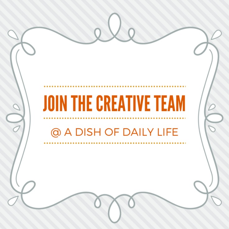 Join the Creative Team at A Dish of Daily Life