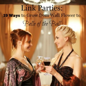 Link Parties - 19 ways to grow from Wall Flower to Belle of the Ball