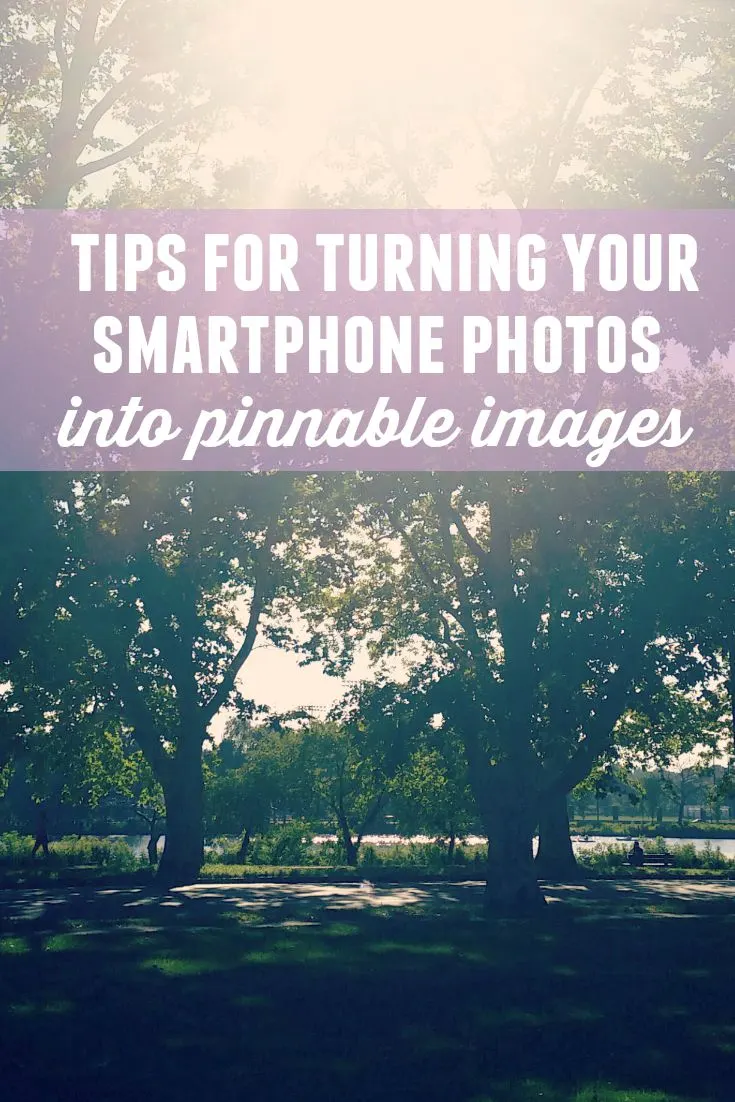 Turn your smartphone photos into pinnable images for Pinterest! With some editing and the use of some free online tools, you can easily create beautiful pinnable images for your blog posts using photos from your smartphone