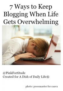 7 Ways to Keep Blogging When Life Gets Overwhelming
